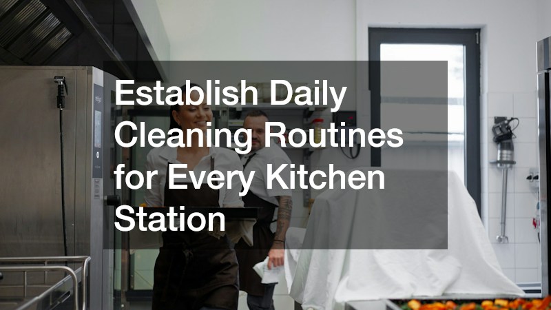 Establish Daily Cleaning Routines for Every Kitchen Station