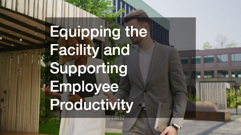 Equipping the Facility and Supporting Employee Productivity