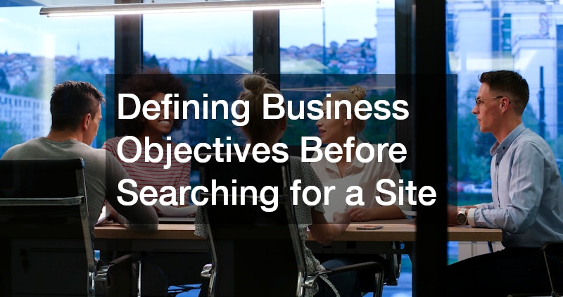 Defining Business Objectives Before Searching for a Site