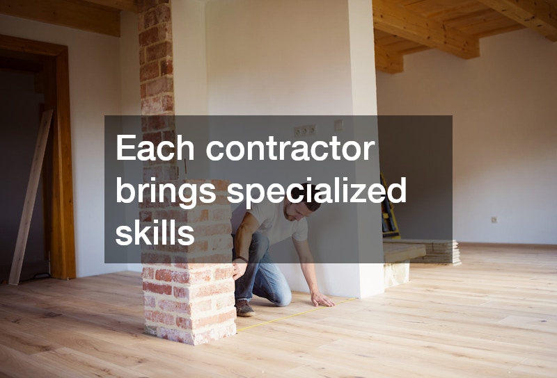 Each contractor brings specialized skills