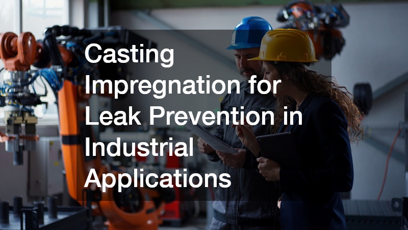 Casting Impregnation for Leak Prevention in Industrial Applications