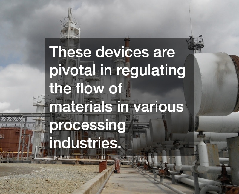 These devices are pivotal in regulating the flow of materials in various processing industries.