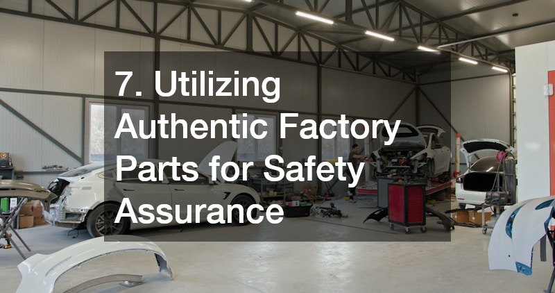 7. Utilizing Authentic Factory Parts for Safety Assurance