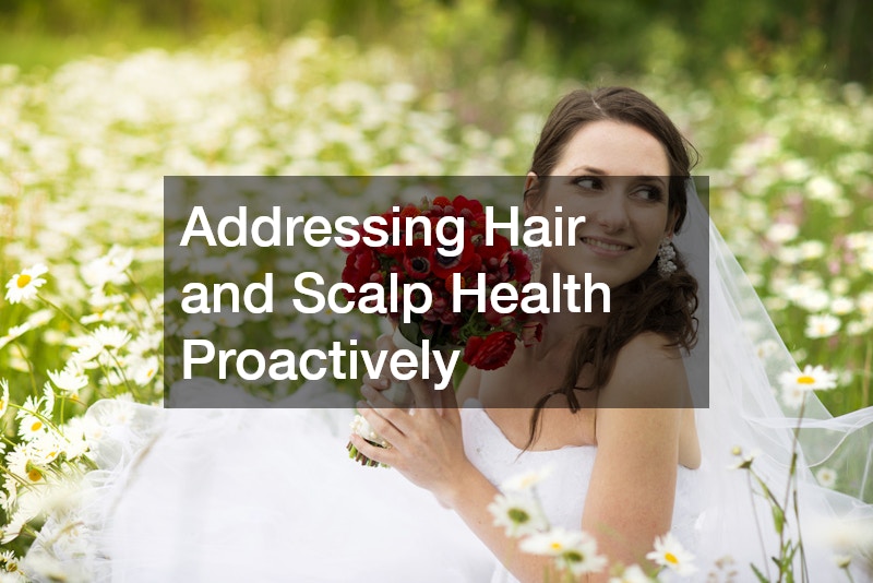 Addressing Hair and Scalp Health Proactively