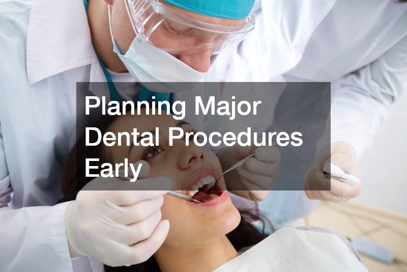 Planning Major Dental Procedures Early