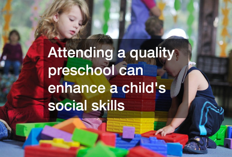 Attending a quality preschool can enhance a child