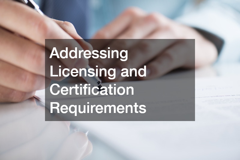 Addressing Licensing and Certification Requirements
