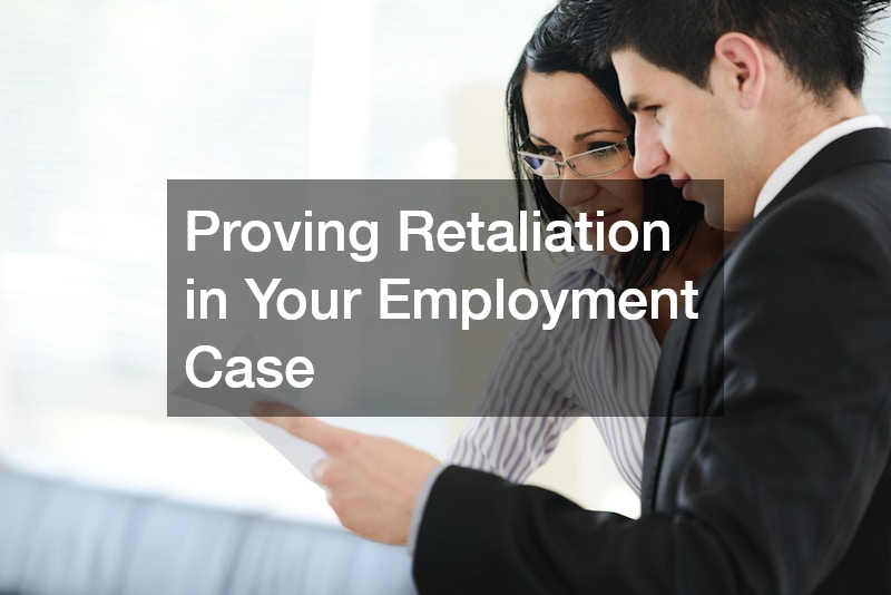 Proving Retaliation in Your Employment Case
