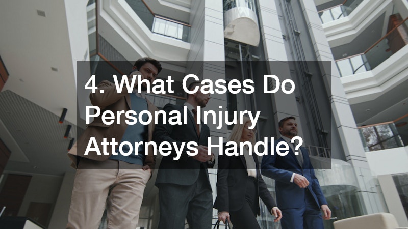 4. What Cases Do Personal Injury Attorneys Handle?