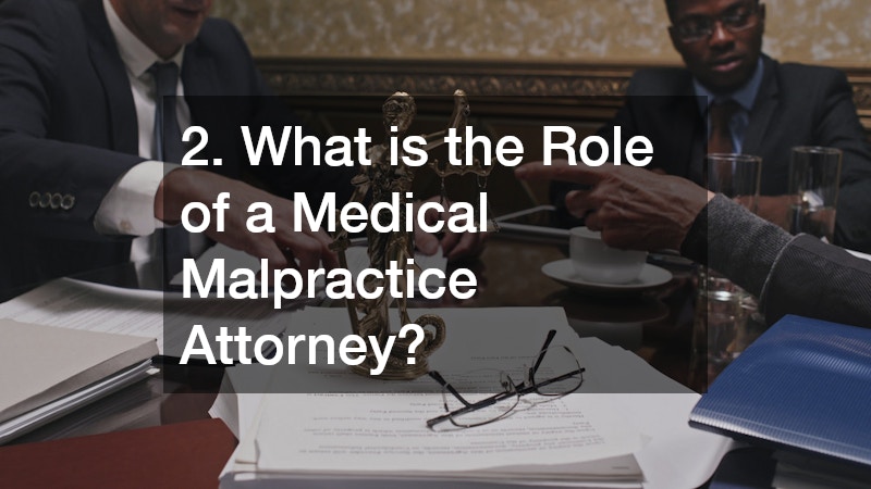 2. What is the Role of a Medical Malpractice Attorney?
