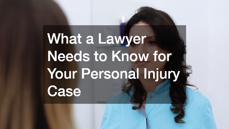 What a Lawyer Needs to Know for Your Personal Injury Case