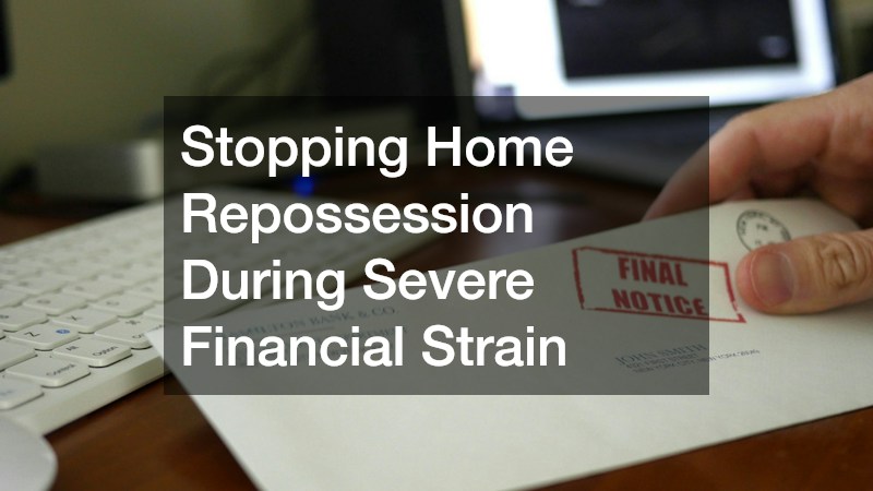 Stopping Home Repossession During Severe Financial Strain