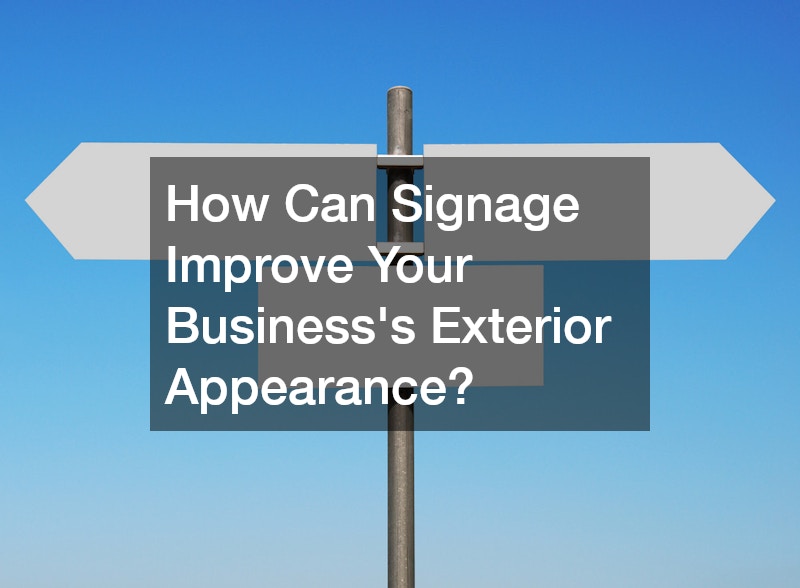 How Can Signage Improve Your Business’s Exterior Appearance?