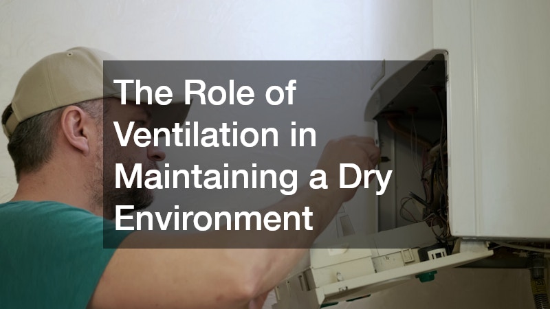 The Role of Ventilation in Maintaining a Dry Environment