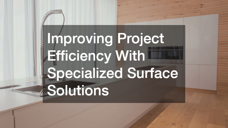 Improving Project Efficiency With Specialized Surface Solutions