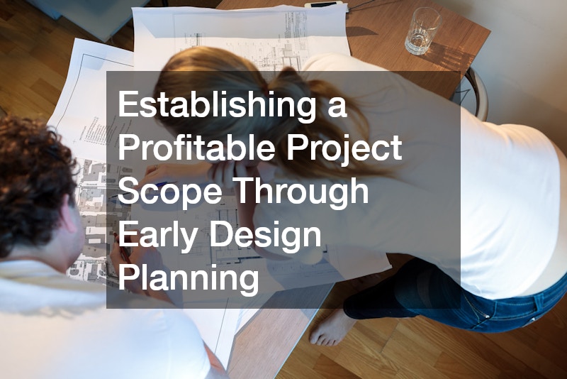 Establishing a Profitable Project Scope Through Early Design Planning
