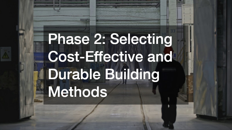 Phase 2: Selecting Cost-Effective and Durable Building Methods