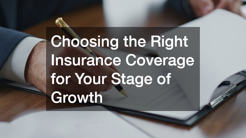 Choosing the Right Insurance Coverage for Your Stage of Growth