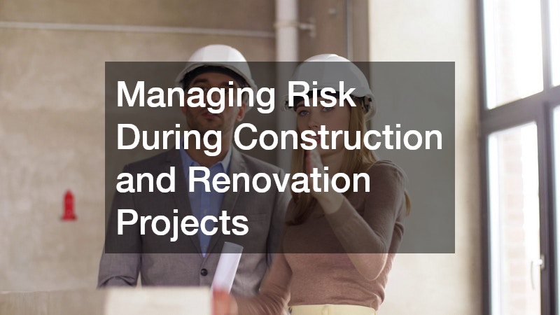 Managing Risk During Construction and Renovation Projects