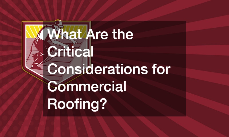 What Are the Critical Considerations for Commercial Roofing?
