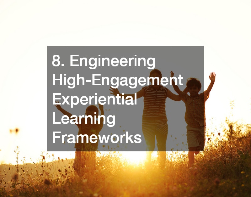 8. Engineering High-Engagement Experiential Learning Frameworks