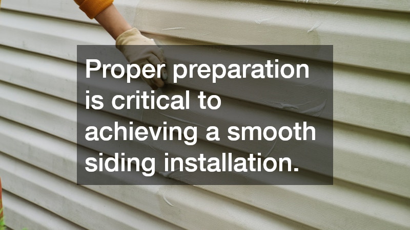 Proper preparation is critical to achieving a smooth siding installation.