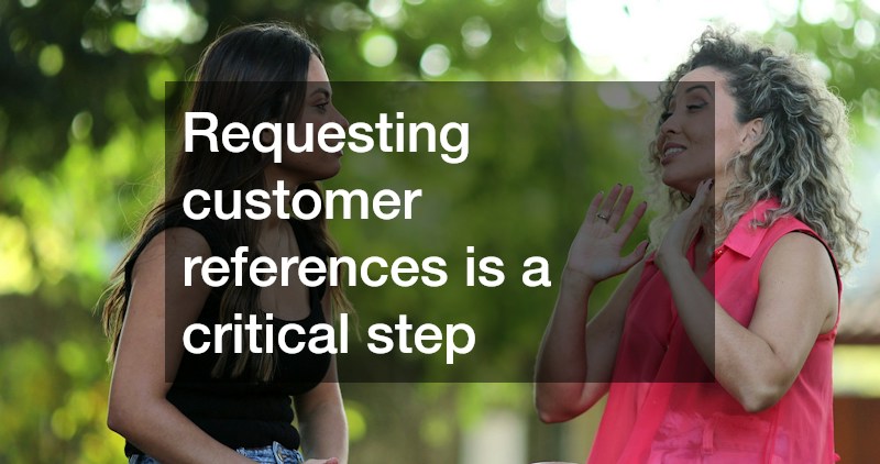 Requesting customer references is a critical step