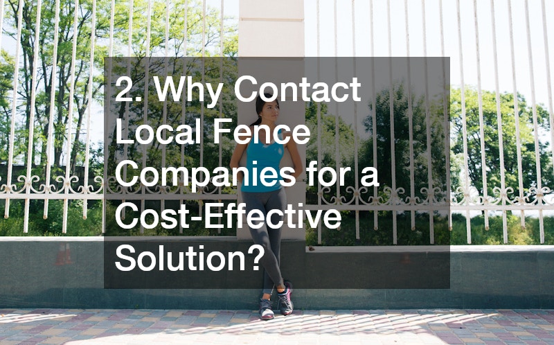 2. Why Contact Local Fence Companies for a Cost-Effective Solution?