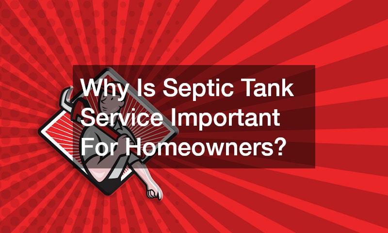 Why Is Septic Tank Service Important For Homeowners?