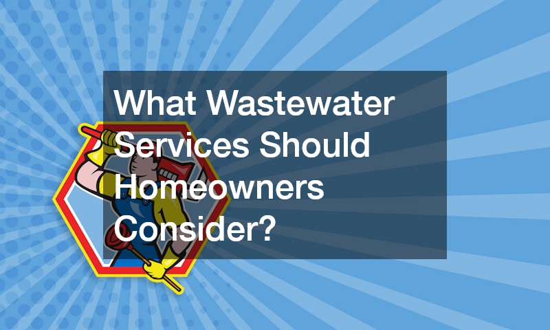 What Wastewater Services Should Homeowners Consider?
