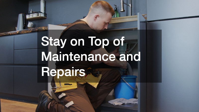 Stay on Top of Maintenance and Repairs