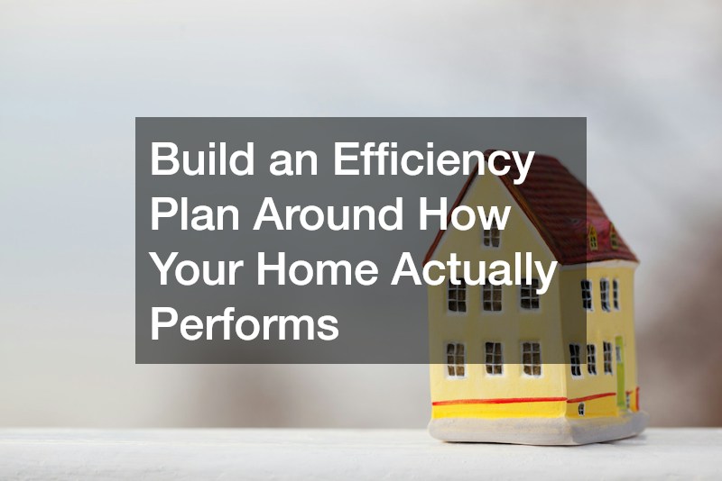 Build an Efficiency Plan Around How Your Home Actually Performs