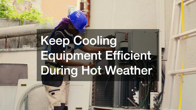 Keep Cooling Equipment Efficient During Hot Weather