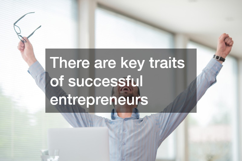 There are key traits of successful entrepreneurs