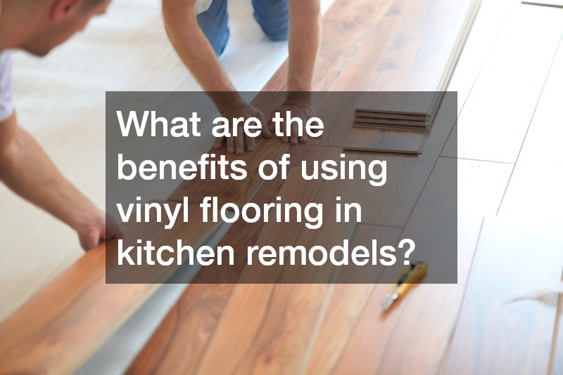 What are the benefits of using vinyl flooring in kitchen remodels?