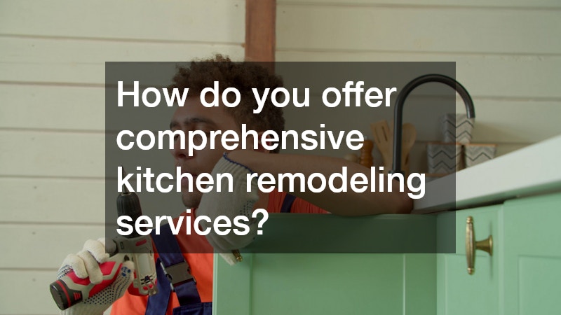 How do you offer comprehensive kitchen remodeling services?