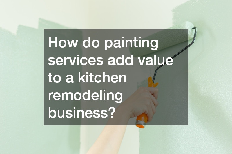 How do painting services add value to a kitchen remodeling business?