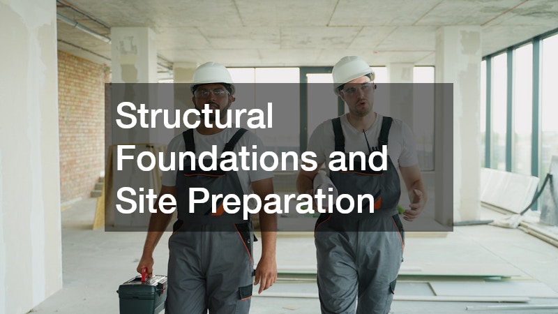 Structural Foundations and Site Preparation