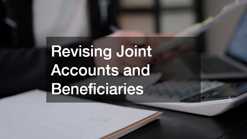 Revising Joint Accounts and Beneficiaries