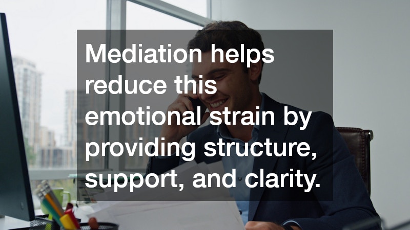 Mediation helps reduce this emotional strain by providing structure, support, and clarity.