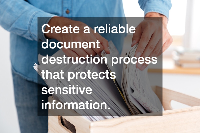 Create a reliable document destruction process that protects sensitive information.