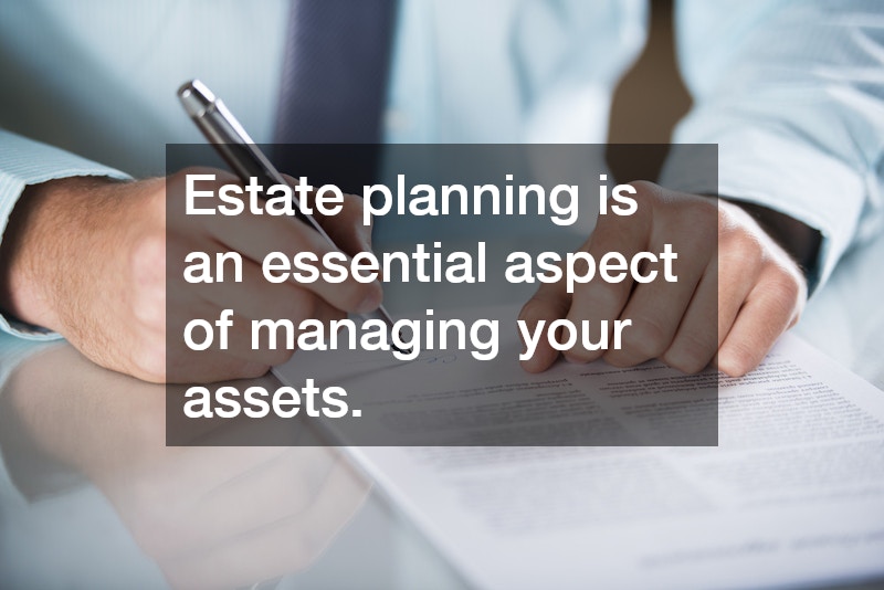 Estate planning is an essential aspect of managing your assets.