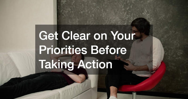 Get Clear on Your Priorities Before Taking Action