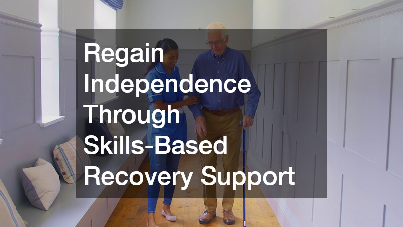 Regain Independence Through Skills-Based Recovery Support