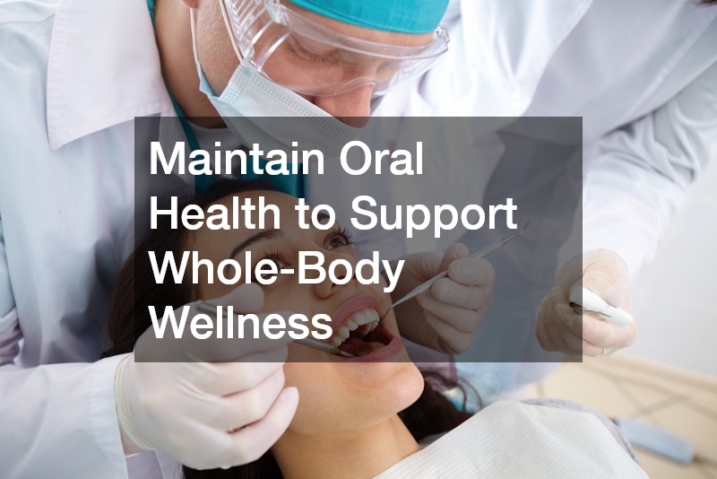Maintain Oral Health to Support Whole-Body Wellness