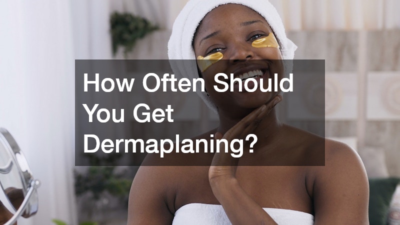 How Often Should You Get Dermaplaning?