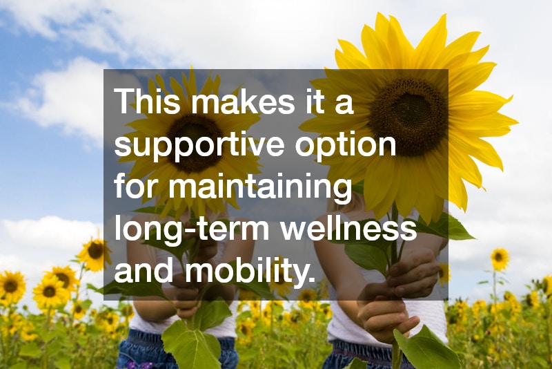 This makes it a supportive option for maintaining long-term wellness and mobility.