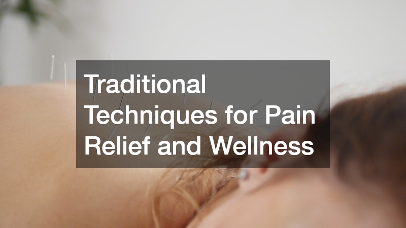 Traditional Techniques for Pain Relief and Wellness