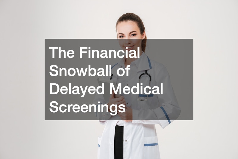 The Financial Snowball of Delayed Medical Screenings