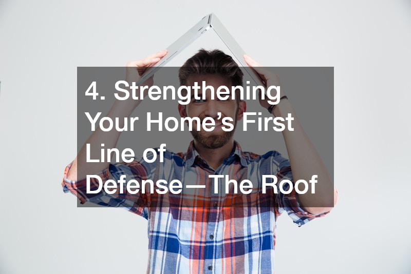 4. Strengthening Your Home’s First Line of Defense—The Roof